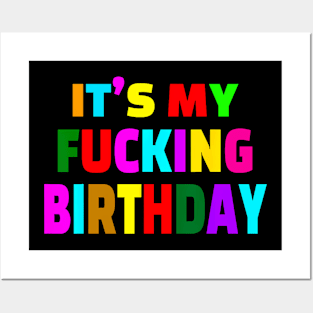 It'S My Fucking Birthday Funny Birthday To Me B-Day Party Posters and Art